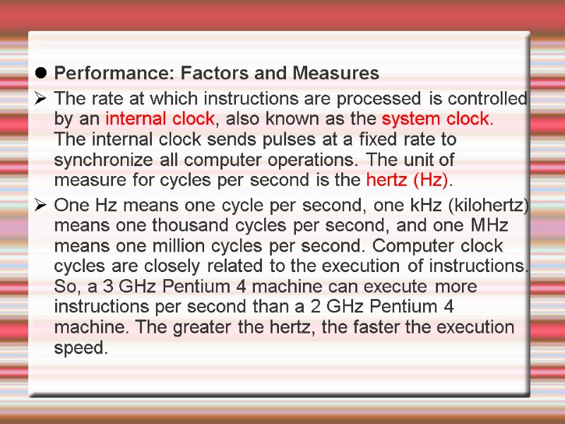 Performance: Factors and Measures The rate at which instructions are processed is controlled by